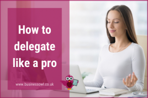 How to delegate like a pro
