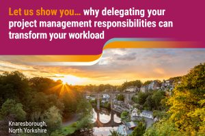 Let us show you…why delegating your project management responsibilities can transform your workload